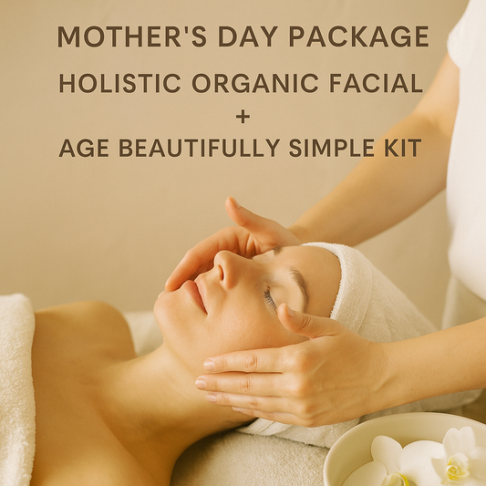 Simple Mother's Day Package: Holistic Organic Facial + Age Beautifully Simple Kit